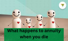 What happens to annuity when you die? [Revealed 2024]