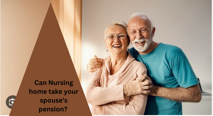 nursing home take your spouse's pension