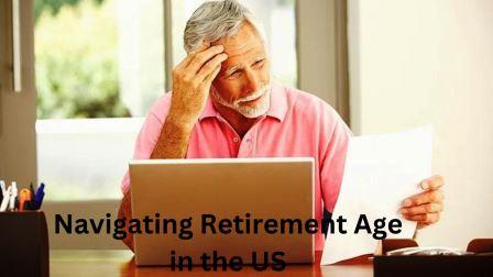 Navigating Retirement Age in the US When Can You Hang Up Your Work Boots
